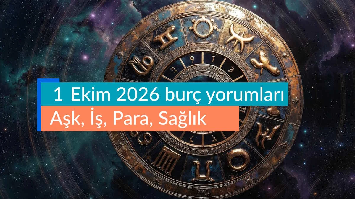1 Ekim 2026 Burç Yorumları: Aşk, İş, Sağlık ve Para