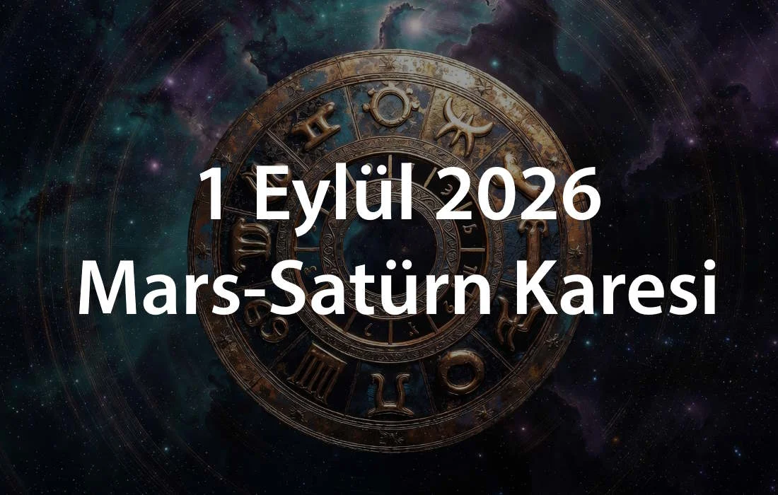 1 Eylül Mars-Satürn Karesi: Çelişkili Enerjinin Gizli Dersi