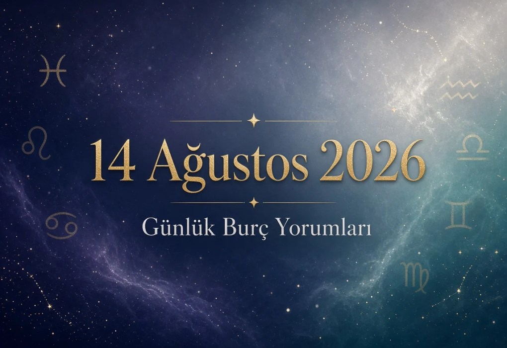 14 Ağustos 2026 burç yorumları (Aşk İş Sağlık Para)