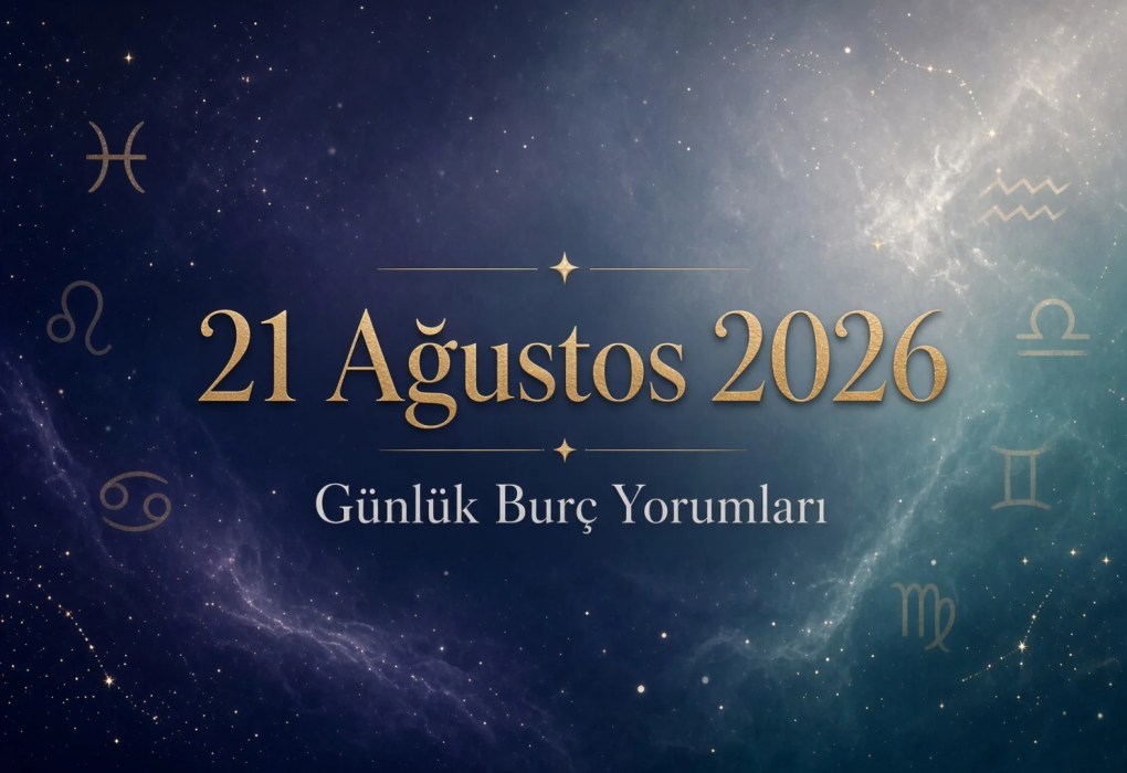 21 Ağustos 2026 burç yorumları (Aşk İş Sağlık Para)