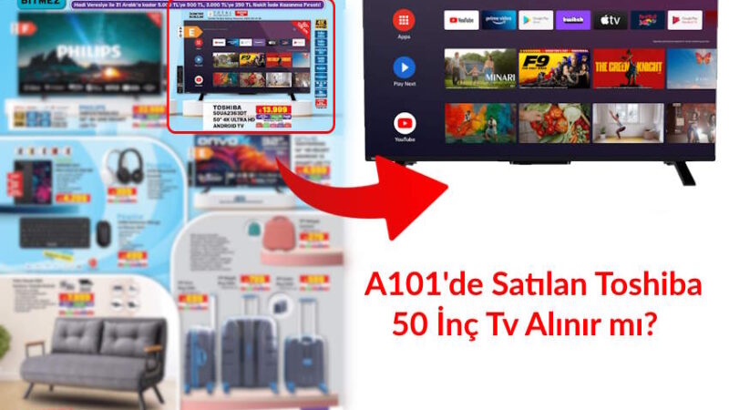 A101’de Satılan Toshiba Televizyon Alınır mı, Özellikleri Neler? A101 Toshiba Tv 50 İnç Yorumları