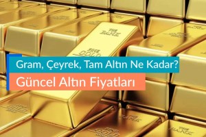 Güncel Altın Fiyatları – Gram, Çeyrek, Tam Altın Ne Kadar?