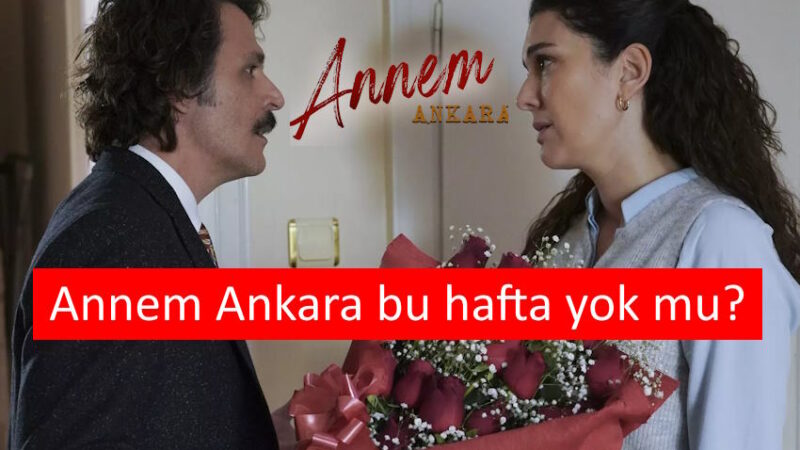 Annem Ankara Bu Hafta Yok Mu? 7. Bölümde Neler Olacak?