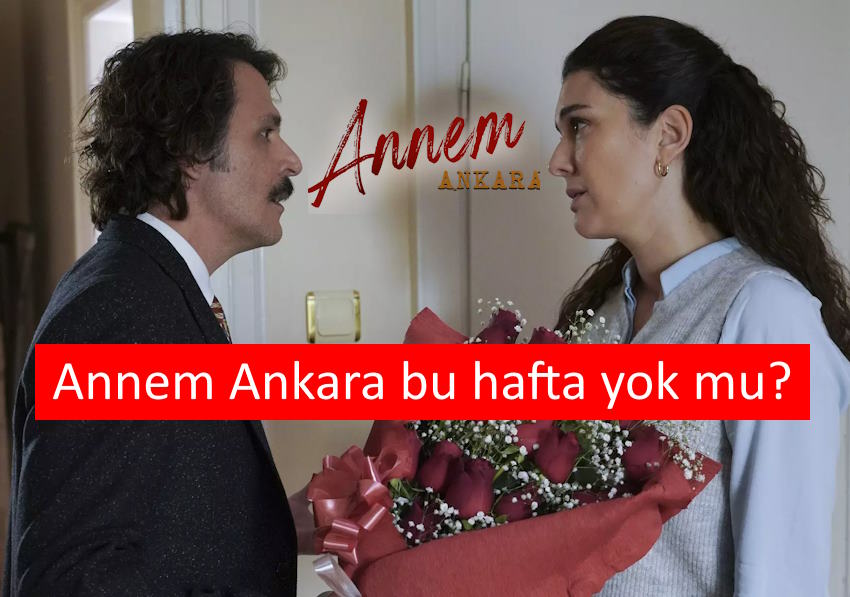 Annem Ankara Bu Hafta Yok Mu? 7. Bölümde Neler Olacak?