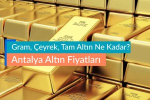 Antalya Altın Fiyatları - Gram, Çeyrek, Tam Altın Ne Kadar?
