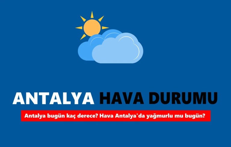Antalya hava durumu bugün: Antalya bugün kaç derece sıcaklık var? Antalya yağmurlu mu bugün?