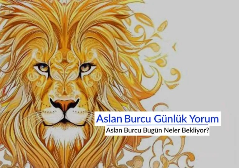 Aslan Burcu Bugün Neler Bekliyor? İşte Aslan Burcu Günlük Yorum aşk iş para sağlık