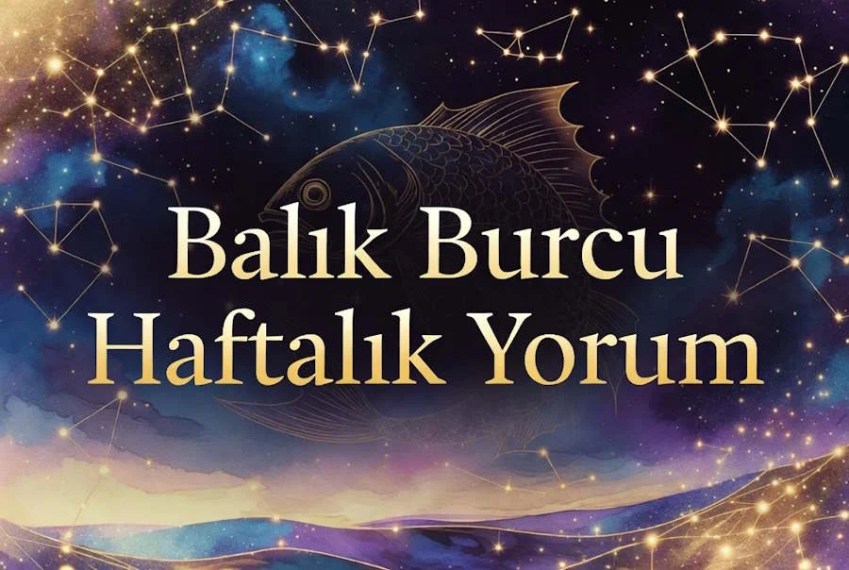 Balık burcu haftalık yorum aşk hayatı iş para sağlık
