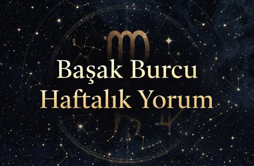 Başak burcu haftalık yorum aşk hayatı iş para sağlık