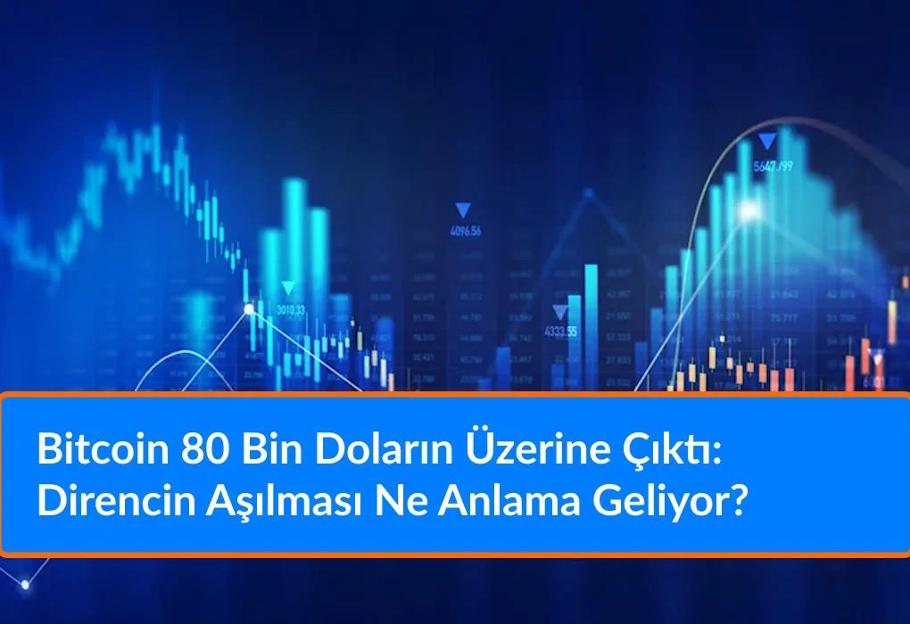 Bitcoin 80 Bin Doların Üzerine Çıktı: Direncin Aşılması Ne Anlama Geliyor?