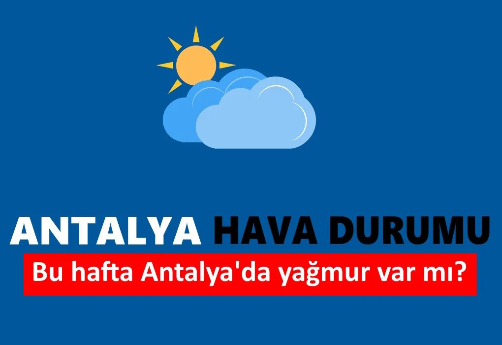 22 Eylül Antalya hava durumu: Antalya bugün kaç derece sıcaklık var? Antalya yağmurlu mu bugün? Bu hafta Antalya hava durumu kaç derece, yağmur var mı?