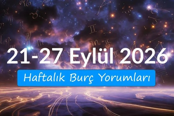 Haftalık burç yorumları 21-27 Eylül 2026 Bu hafta burçları neler bekliyor?
