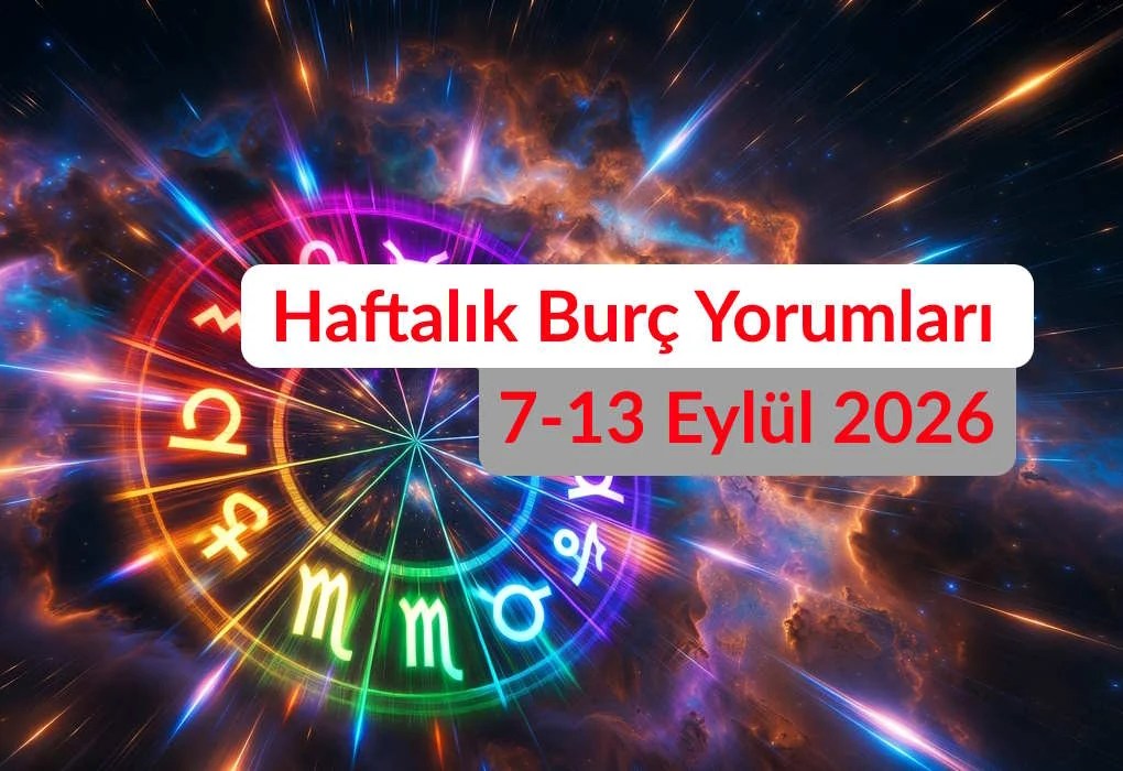 Haftalık Burç Yorumları 7-13 Eylül 2026 Aşk İş Para Sağlık