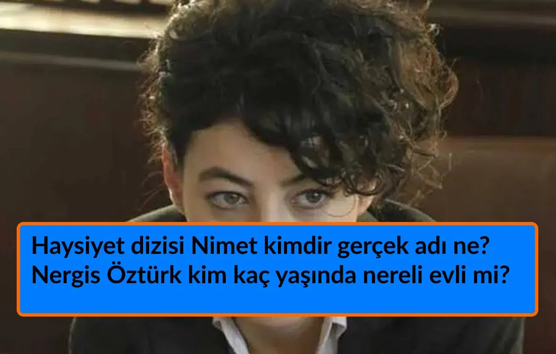 Haysiyet Nimet kimdir? Kanal D Haysiyet dizisi Nimet kimdir?