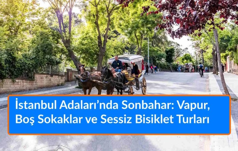 İstanbul Adaları’nda Sonbahar: Vapur Rüzgârı, Boş Sokaklar ve Sessiz Bisiklet Turları