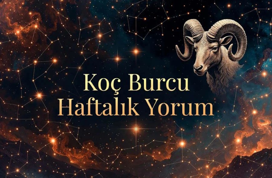 Koç burcu haftalık yorum aşk hayatı iş para sağlık
