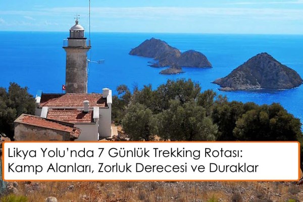 Likya Yolu'nda 7 Günlük Trekking Rotası: Kamp Alanları, Zorluk Derecesi ve Manzara Durakları