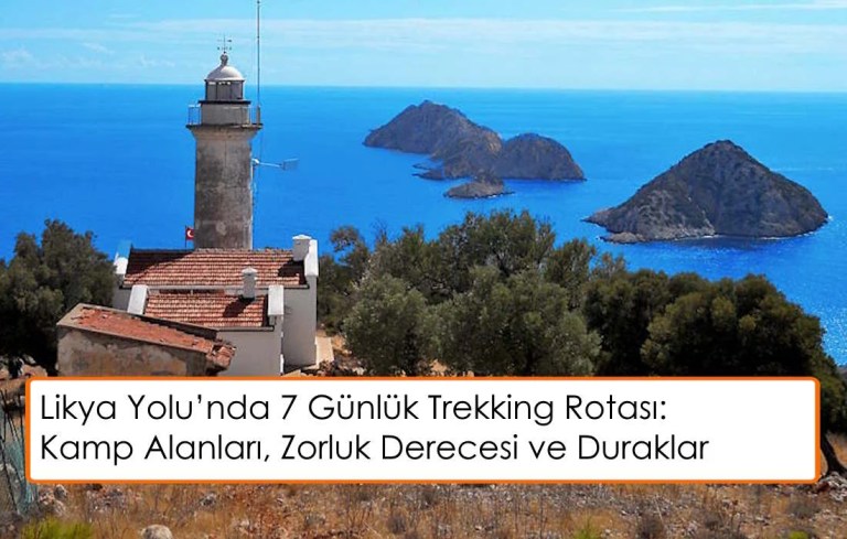 Likya Yolu'nda 7 Günlük Trekking Rotası: Kamp Alanları, Zorluk Derecesi ve Manzara Durakları
