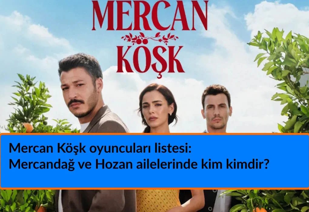 Mercan Köşk oyuncuları listesi: Mercandağ ve Hozan ailelerinin çatışmasını taşıyan başroller