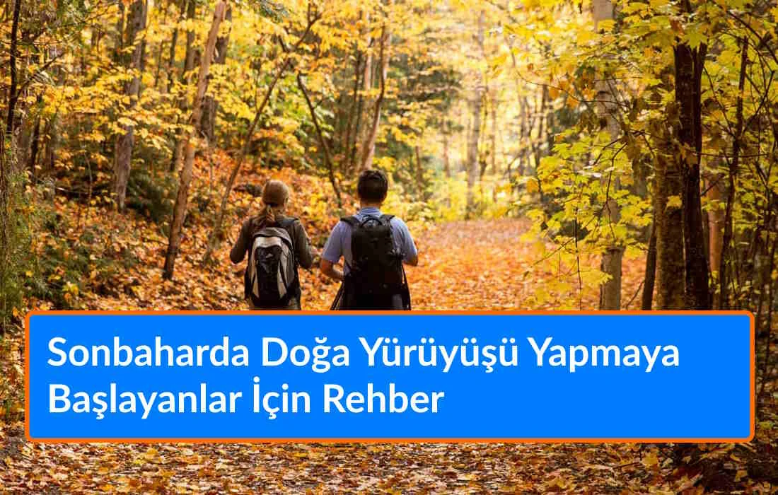 Sonbaharda Doğa Yürüyüşü Yapmaya Başlayanlar İçin Rehber
