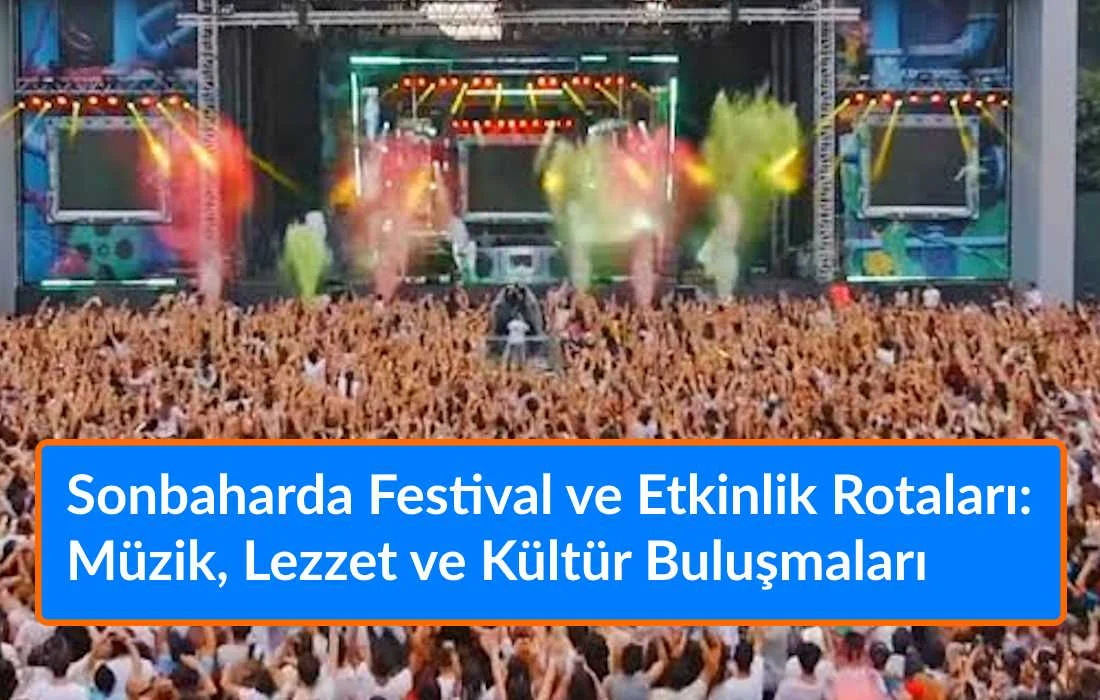 Sonbaharda Festival ve Etkinlik Rotaları: Müzik, Lezzet ve Kültür Buluşmaları Sonbaharda Festival ve Etkinlik Rotaları: Müzik, Lezzet ve Kültür Buluşmaları