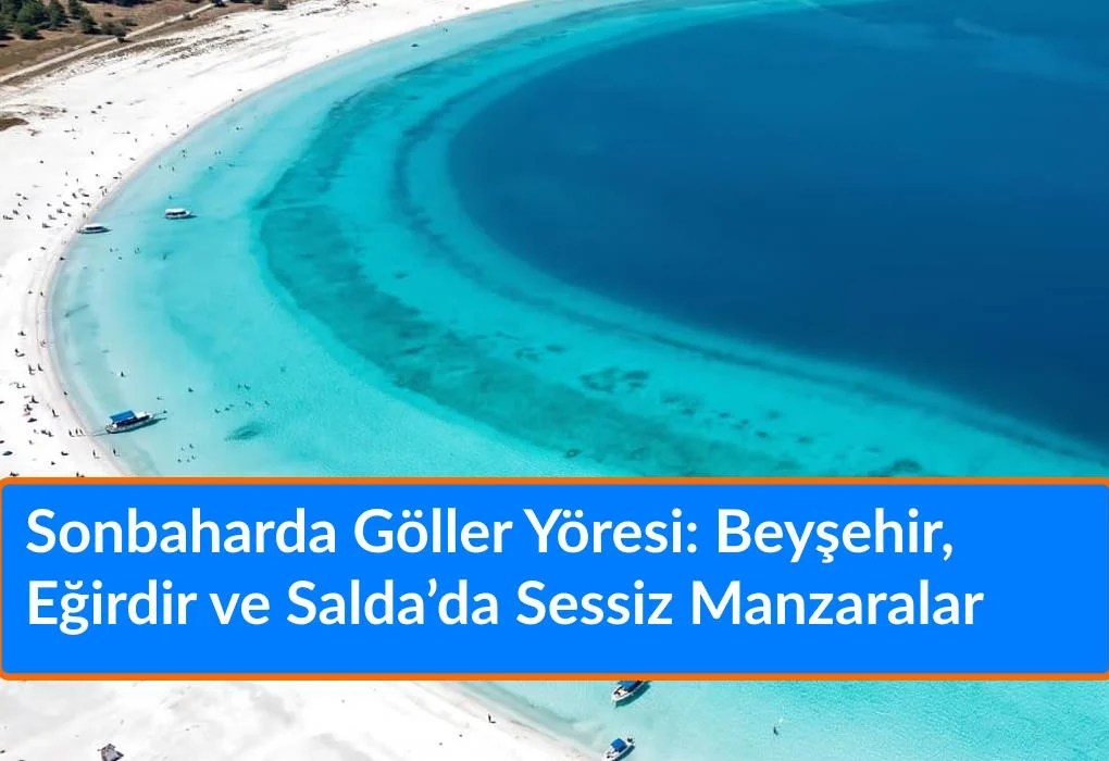 Çeyrek Altın Ne Kadar 16 Eylül 2026? 1 Gram Altın Kaç TL? Güncel Altın Fiyatları Sonbaharda Göller Yöresi: Beyşehir, Eğirdir ve Salda’da Sessiz Manzaralar
