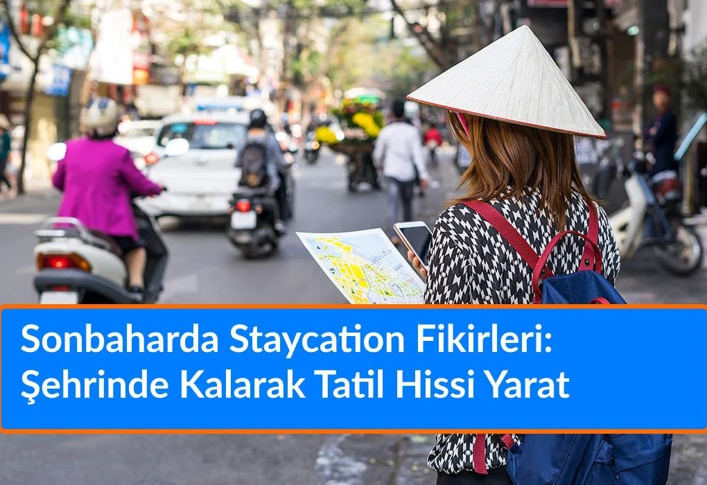Sonbaharda Staycation Fikirleri: Şehrinde Kalarak Tatil Hissi Yarat