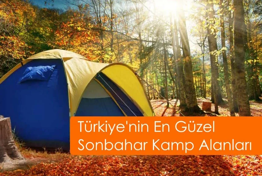 Türkiye'nin En Güzel Sonbahar Kamp Alanları (15 Harika Adres)