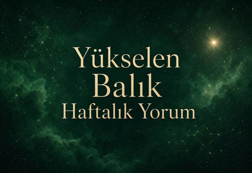 Yükselen Balık Haftalık Yorum (Aşk, İş, Sağlık, Para)