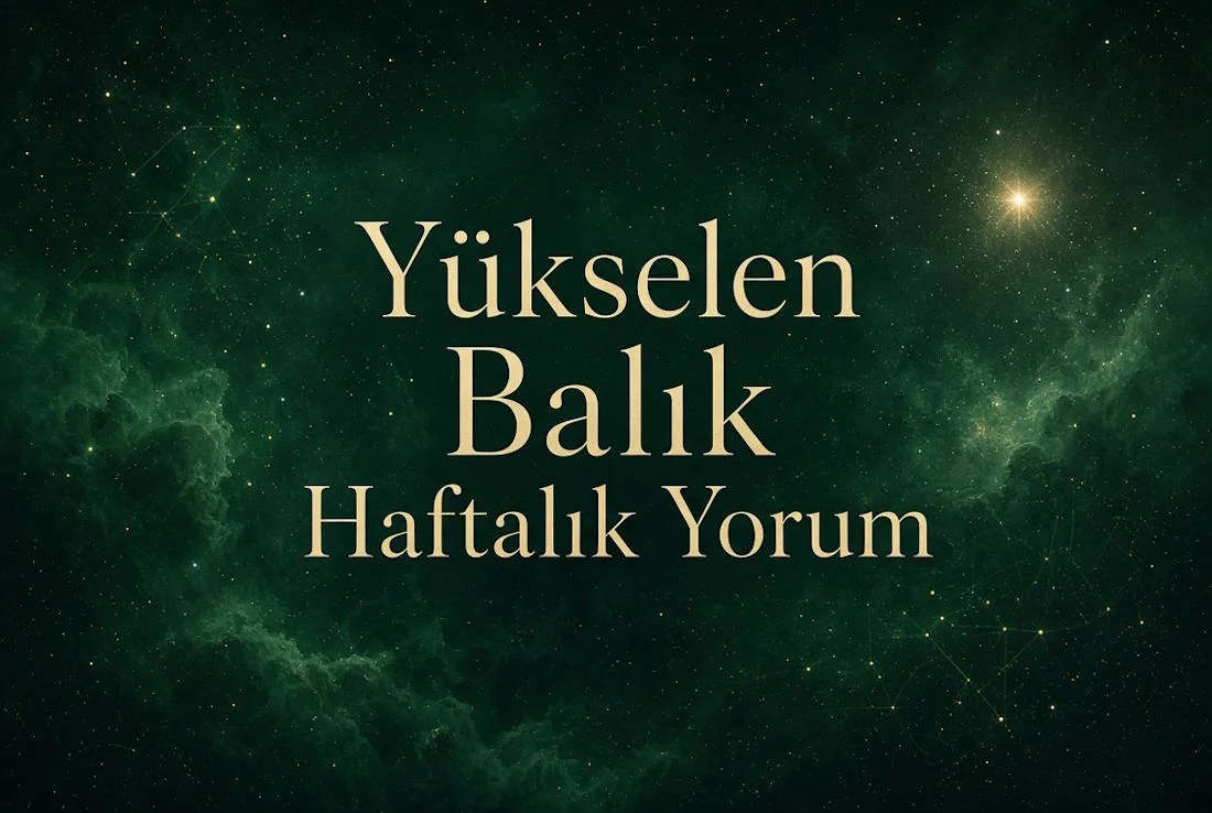 Yükselen Balık Haftalık Yorum (Aşk, İş, Sağlık, Para)