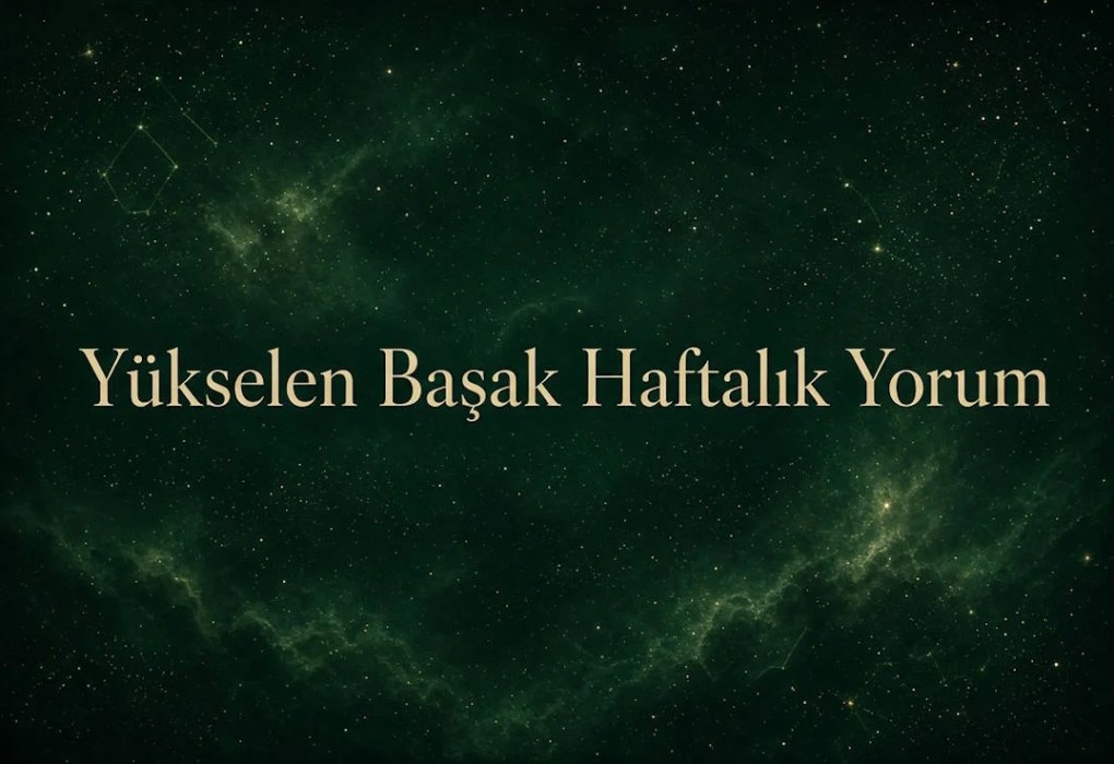 Yükselen Başak Haftalık Yorum (Aşk, İş, Sağlık, Para)