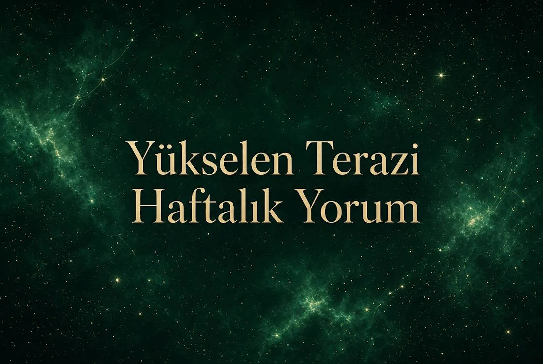 Yükselen Terazi Haftalık Yorum (Aşk, İş, Sağlık, Para)