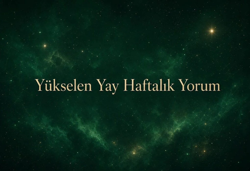 Yükselen Yay Haftalık Yorum (Aşk, İş, Sağlık, Para)
